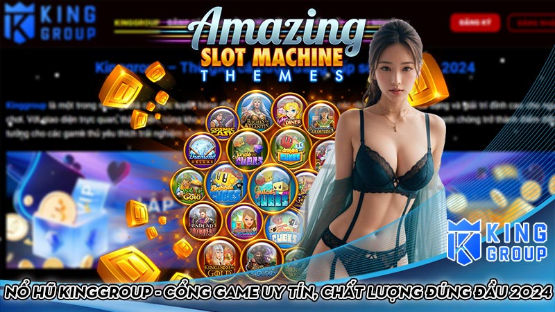 Nổ hũ Kinggroup - Cổng game uy tín, chất lượng đứng đầu 2024